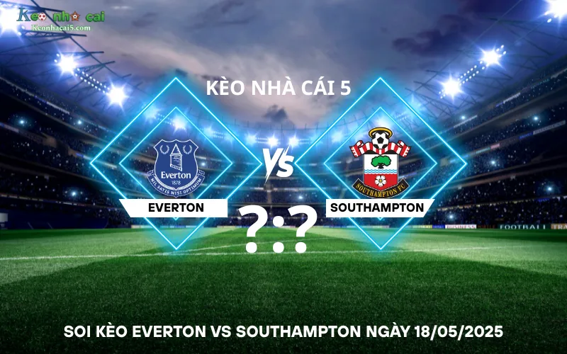 Soi kèo Everton vs Southampton