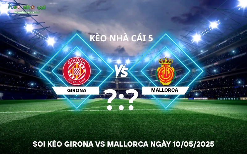 Soi kèo Girona vs Mallorca