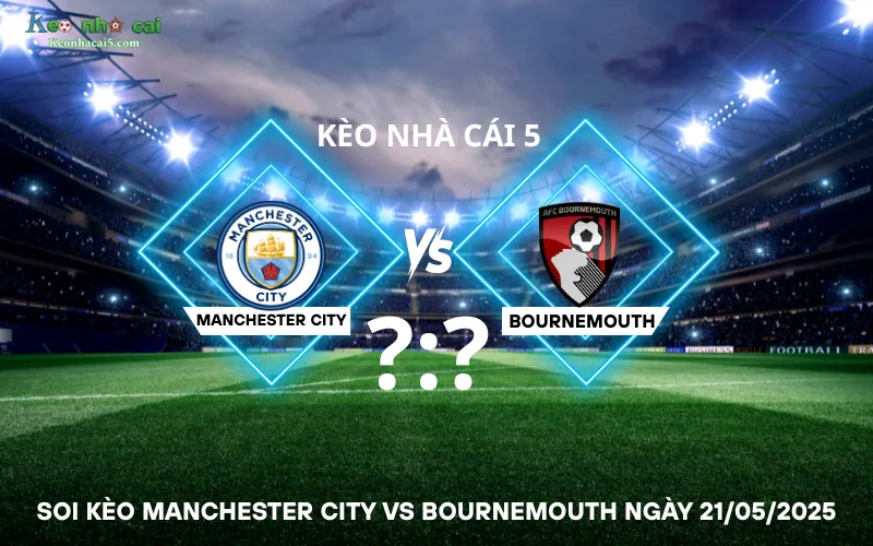 Soi kèo Manchester City vs Bournemouth