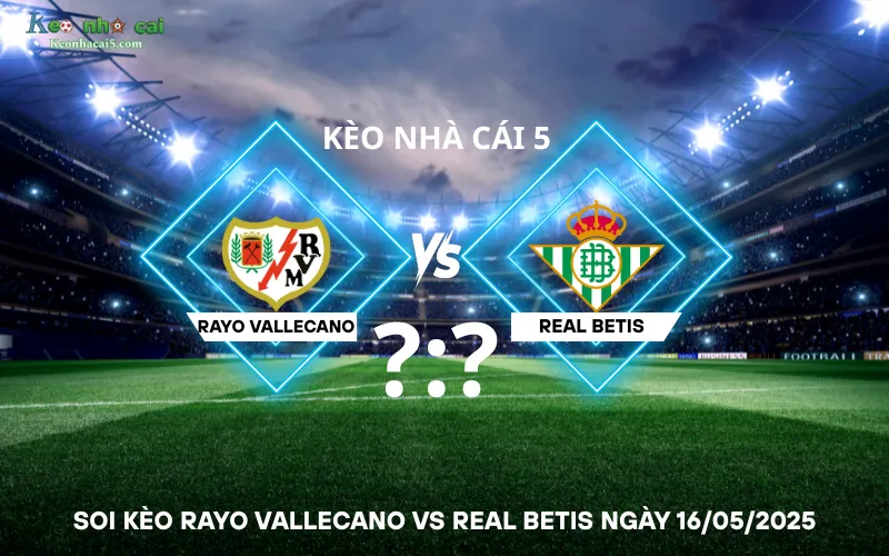 Soi kèo Rayo Vallecano vs Real Betis